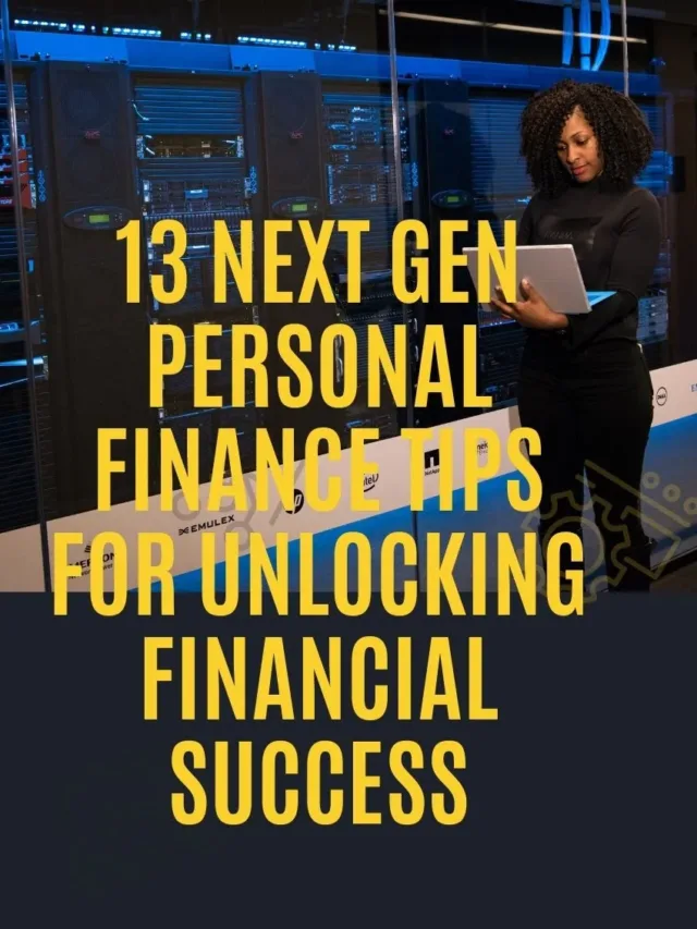 13 Next Gen Personal Finance Tips for Unlocking Financial Success